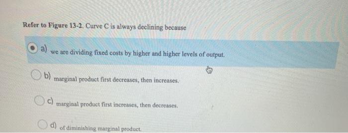 Refer to figure 13-2. curve a is always declining because